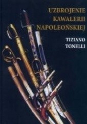 Okładka książki Uzbrojenie Kawalerii Napoleońskiej Tiziano Tonelli