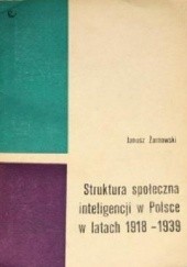 Okładka książki Struktura społeczna inteligencji w Polsce w latach 1918-1939 Janusz Żarnowski