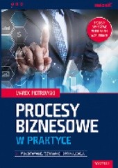 Okładka książki Procesy biznesowe w praktyce. Projektowanie, testowanie i optymalizacja. Wydanie II Marek Piotrowski