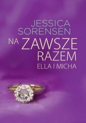 Okładka książki Na zawsze razem. Ella i Micha Jessica Sorensen