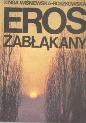 Okładka książki Eros zabłąkany Kinga Wiśniewska-Roszkowska
