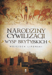Okładka książki Narodziny cywilizacji Wysp Brytyjskich Wojciech Lipoński