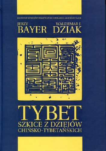 Okładka książki Tybet. Szkice z dziejów chińsko-tybetańskich Jerzy Bayer, Waldemar Dziak