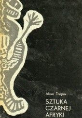 Okładka książki Sztuka Czarnej Afryki Alina Trojan