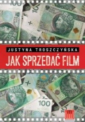 Okładka książki Jak sprzedać film Justyna Troszczyńska