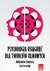 Okładka książki Psychologia osiągnięć dla twórców filmowych Ewa Serwotka, Aleksandra Zienowicz