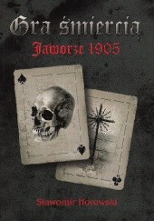 Okładka książki Gra śmiercią - Jaworze 1905 Sławomir Horowski