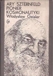 Okładka książki Ary Szternfeld - pionier kosmonautyki Władysław Geisler