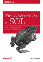 Okładka książki Pierwsze kroki z SQL. Praktyczne podejście dla początkujących Thomas Nield