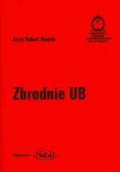 Okładka książki Zbrodnie UB Jerzy Robert Nowak