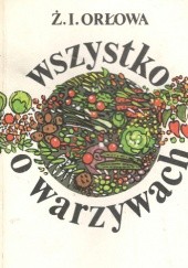 Okładka książki Wszystko o warzywach Żanna I. Orłowa