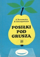Okładka książki Posiłki pod gruszą Barbara Szczepańska, Krystyna Tarnowska