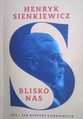 Okładka książki Henryk Sienkiewicz. Blisko nas praca zbiorowa