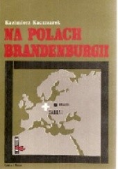 Okładka książki Na polach Brandenburgii Kazimierz Kaczmarek