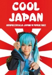 Okładka książki Cool Japan. Autoprezentacja Japonii w popkulturze