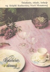 Okładka książki Wykwitnie i skromnie. Śniadania, obiady, kolacje wg książki kucharskiej Marii Monatowej Maria Ochorowicz-Monatowa,&nbsp;Krystyna Szmeja