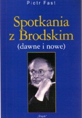 Okładka książki Spotkania z Brodskim (dawne i nowe) Piotr Fast