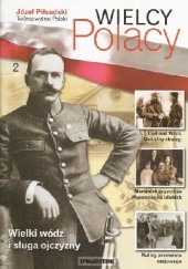 Okładka książki Józef Piłsudski. Twórca wolnej Polski praca zbiorowa
