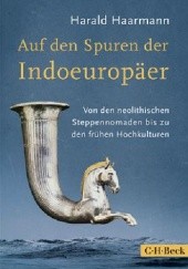Okładka książki Auf den Spuren der Indoeuropäer. Von den neolithischen Steppennomaden bis zu den frühen Hochkulturen Harald Haarmann