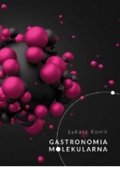 Okładka książki Gastronomia molekularna Łukasz Konik