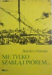 Okładka książki Nie tylko szablą i piórem... Bolesław Orłowski