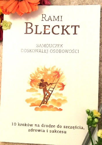 Okładka książki Samouczek doskonałej osobowości. 10 kroków na drodze do szczęścia, zdrowia i sukcesu Rami Bleckt