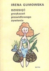 Okładka książki Dziesięć przykazań prawidłowego żywienia Irena Gumowska