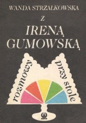 Okładka książki Rozmowy z Ireną Gumowską przy stole Wanda Strzałkowska