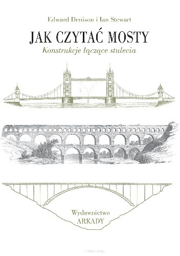 Okładka książki Jak czytać mosty. Konstrukcje łączące stulecia Edward Denison, Ian Stewart