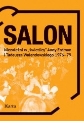 Okładka książki Salon. Niezależni w „świetlicy” Anny Erdman i Tadeusza Walendowskiego 1976–79 praca zbiorowa
