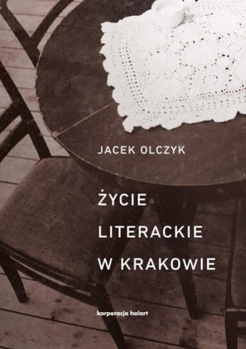 Okładka książki Życie literackie w Krakowie w latach 1893-2013 Jacek Olczyk