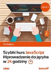 Okładka książki Szybki kurs JavaScript. Wprowadzenie do języka w 24 godziny Phil Ballard