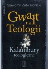 Okładka książki Gwałt na Teologii - Kalambury teologiczne Sławomir Zatwardnicki