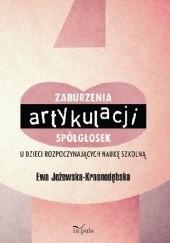 Okładka książki Zaburzenia artykulacji spółgłosek u dzieci rozpoczynających naukę szkolną Ewa Jeżewska-Krasnodębska