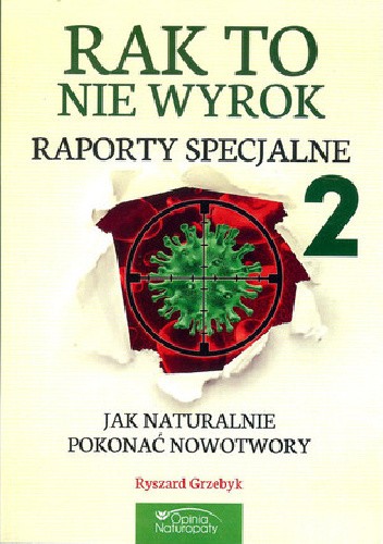 Okładka książki Rak to nie wyrok - Raporty cz. 2. Jak naturalnie pokonać nowotwory Ryszard Grzebyk