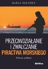 Okładka książki Przeciwdziałanie i zwalczanie piractwa morskiego Daria Olender