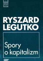 Okładka książki Spory o kapitalizm Ryszard Legutko