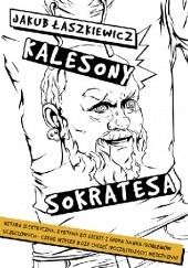 Okładka książki Kalesony Sokratesa Jakub Łaszkiewicz