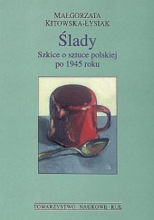 Ślady. Szkice o sztuce polskiej po 1945 roku