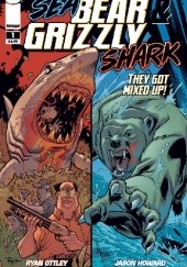 Okładka książki Sea Bear & Grizzly Shark (They Got Mixed Up, #1) Jason Howard, Robert Kirkman, Ryan Ottley