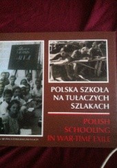 Polska szkoła na tułaczych szlakach. Polish Schooling in War-Time Exile
