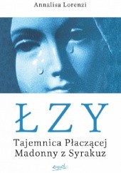 Okładka książki Łzy. Tajemnica Płaczącej Madonny z Syrakuz Annalisa Lorenzi