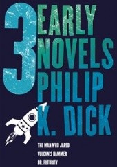Okładka książki Three Early Novels: The Man Who Japed; Vulcan’s Hammer; Dr. Futurity Philip K. Dick