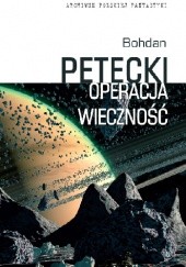 Okładka książki Operacja wieczność Bohdan Petecki