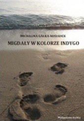 Okładka książki Migdały w kolorze indygo Michalina Gałka-Nosiadek