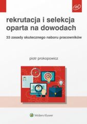 Okładka książki Rekrutacja i selekcja oparta na dowodach. 33 zasady skutecznego naboru pracowników Piotr Prokopowicz