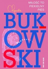 Okładka książki Miłość to piekielny pies. Wiersze z lat 1974-1977 Charles Bukowski