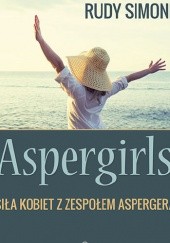 Okładka książki Aspergirls. Siła kobiet z zespołem Aspergera Rudy Simone