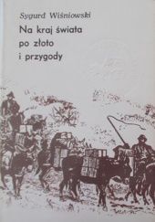 Okładka książki Na kraj świata po złoto i przygody Sygurd Wiśniowski