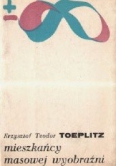 Okładka książki Mieszkańcy masowej wyobraźni Krzysztof Teodor Toeplitz
